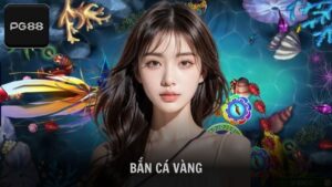 Chơi bắn cá Vàng giải trí mỗi ngày cùng nhà cái PG88
