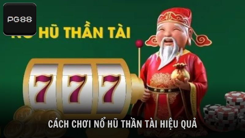 Cách chơi slot game Thần Tài hiệu quả từ chuyên gia PG88