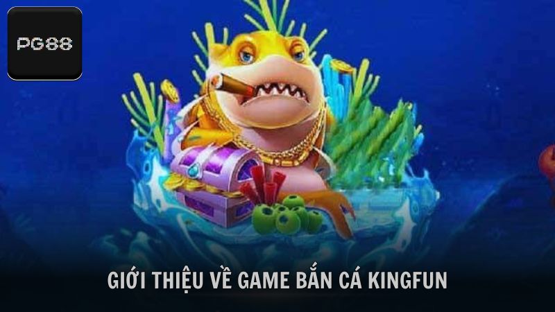Tìm hiểu về sảnh game bắn cá Kingfun