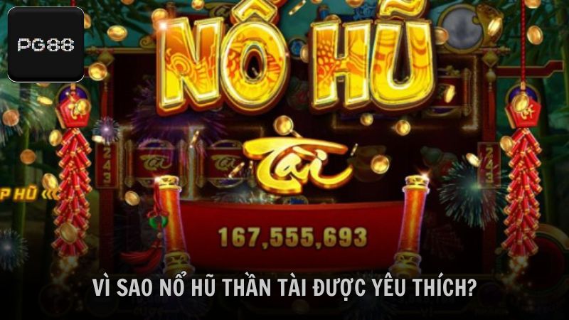 Lý do nổ hũ Thần Tài được yêu thích là gì?