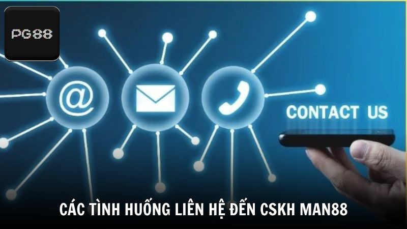 Các tình huống thành viên cần liên hệ đến CSKH Man88