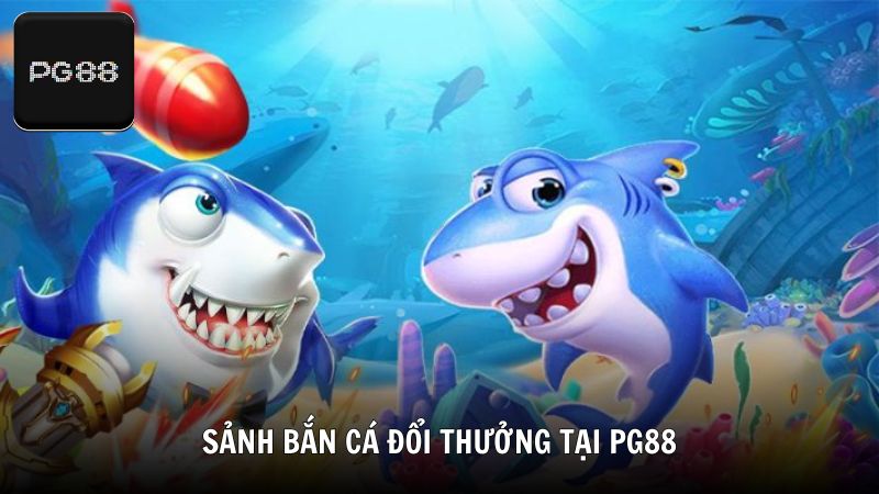 Lựa chọn thay thế: Sảnh bắn cá đổi thưởng tại PG88