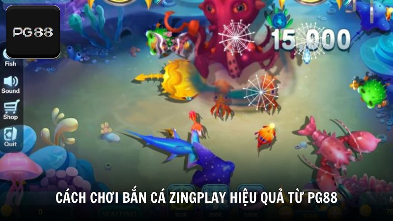 Cách chơi bắn cá Zingplay hiệu quả từ PG88