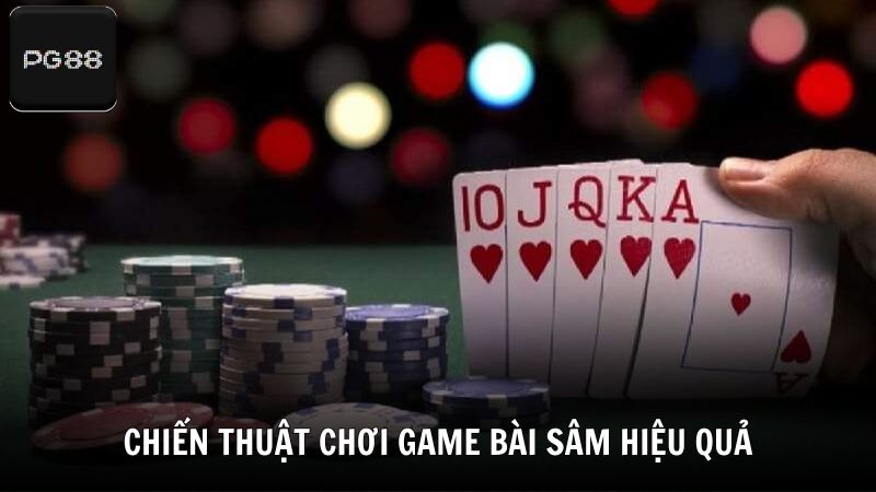Chiến thuật chơi game bài Sâm hiệu quả cho thành viên mới