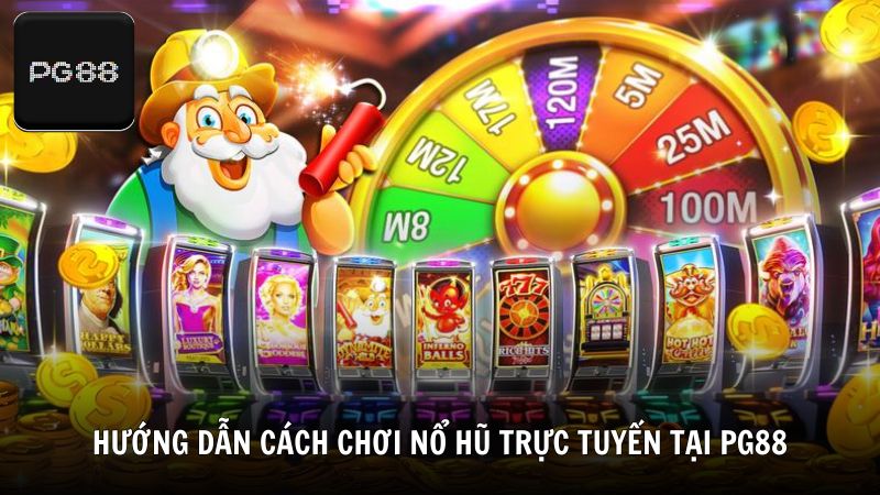 Hướng dẫn cách chơi nổ hũ trực tuyến tại PG88