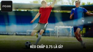 Kèo chấp 0.75 là gì?