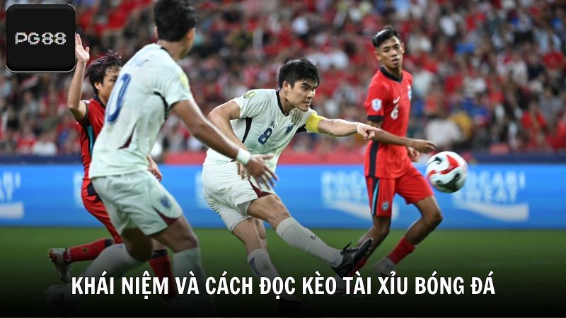 Tìm hiểu khái niệm và cách đọc kèo tài xỉu bóng đá