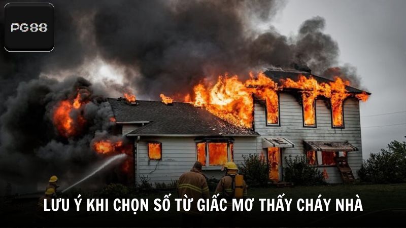 Lưu ý khi chọn số từ giấc mơ thấy cháy nhà