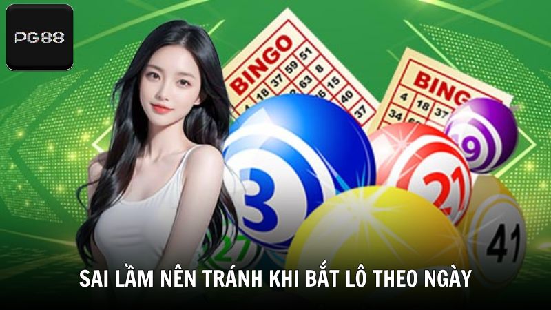 Những sai lầm nên tránh khi áp dụng cách bắt lô chuẩn theo ngày