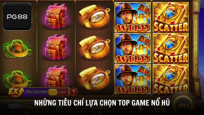 Những tiêu chí lựa chọn TOP game nổ hũ