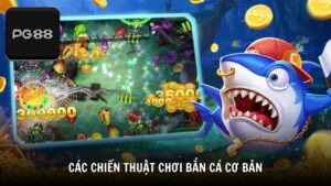 Các chiến thuật chơi bắn cá cơ bản