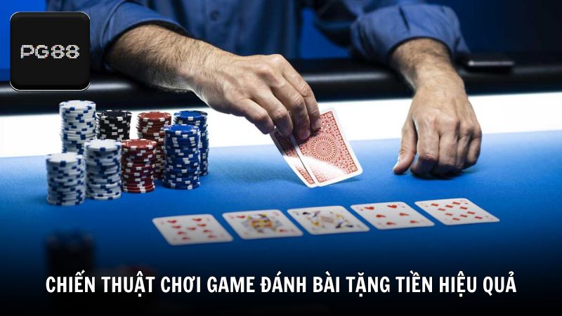 Chiến thuật chơi game đánh bài tặng tiền hiệu quả