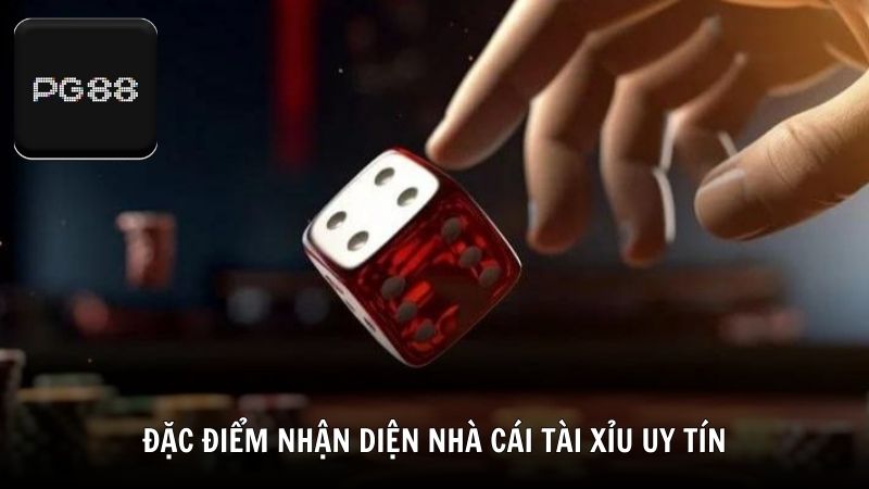 Đặc điểm nhận diện nhà cái tài xỉu uy tín