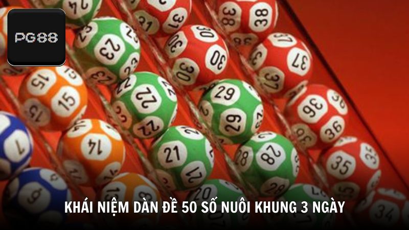 Khái niệm và ưu điểm của dàn đề 50 số nuôi khung 3 ngày