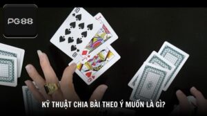 Kỹ thuật chia bài theo ý muốn là gì?