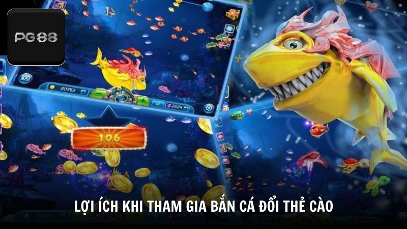 Lợi ích khi tham gia bắn cá đổi thẻ cào