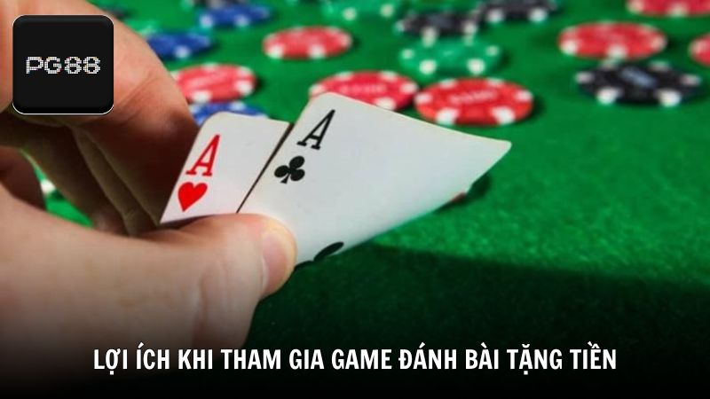 Lợi ích khi tham gia game đánh bài tặng tiền