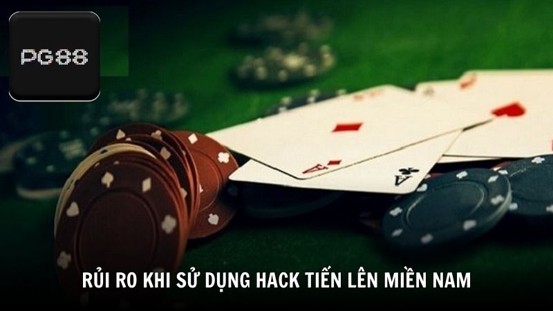 Rủi ro khi sử dụng hack Tiến Lên Miền Nam