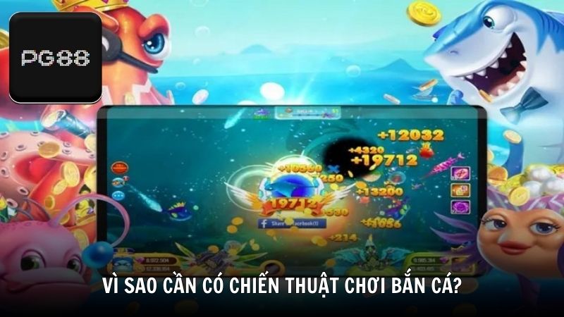 Vì sao cần có chiến thuật chơi bắn cá?