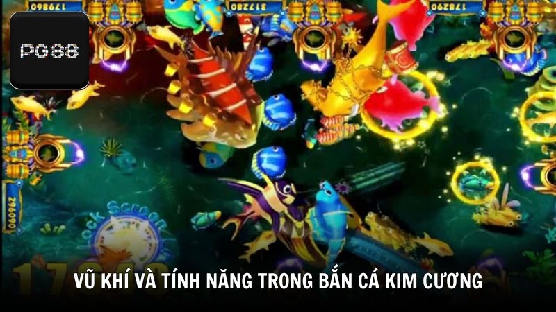Các loại vũ khí và tính năng trong bắn cá Kim Cương