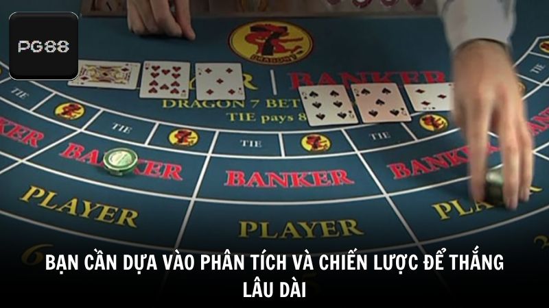 Bạn cần dựa vào phân tích và chiến lược để thắng lâu dài