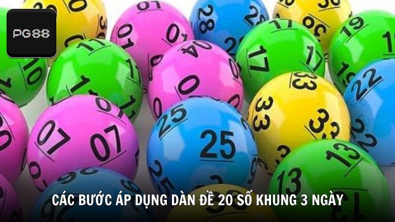 Các bước áp dụng dàn đề 20 số khung 3 ngày hiệu quả