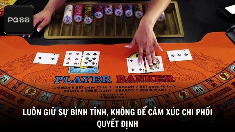 Luôn giữ sự bình tĩnh, không để cảm xúc chi phối quyết định