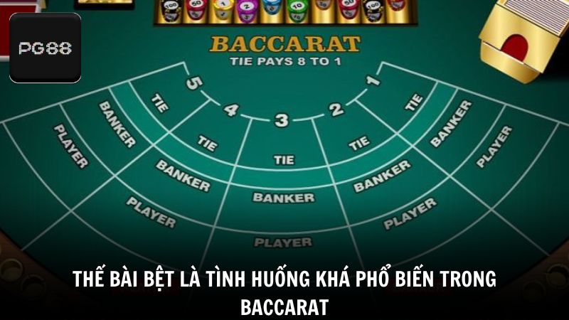 Thế bài bệt là tình huống khá phổ biến trong Baccarat