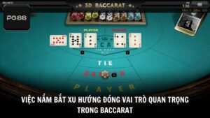 Việc nắm bắt xu hướng đóng vai trò quan trọng trong Baccarat