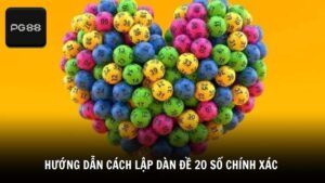 Hướng dẫn cách lập dàn đề 20 số chính xác 