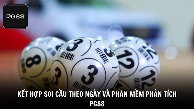 Kết hợp soi cầu theo ngày và phần mềm phân tích PG88