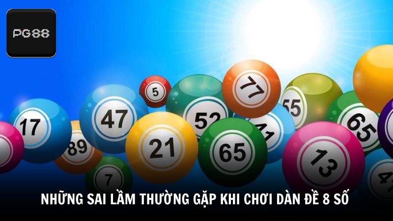 Những sai lầm thường gặp khi chơi dàn đề 8 số